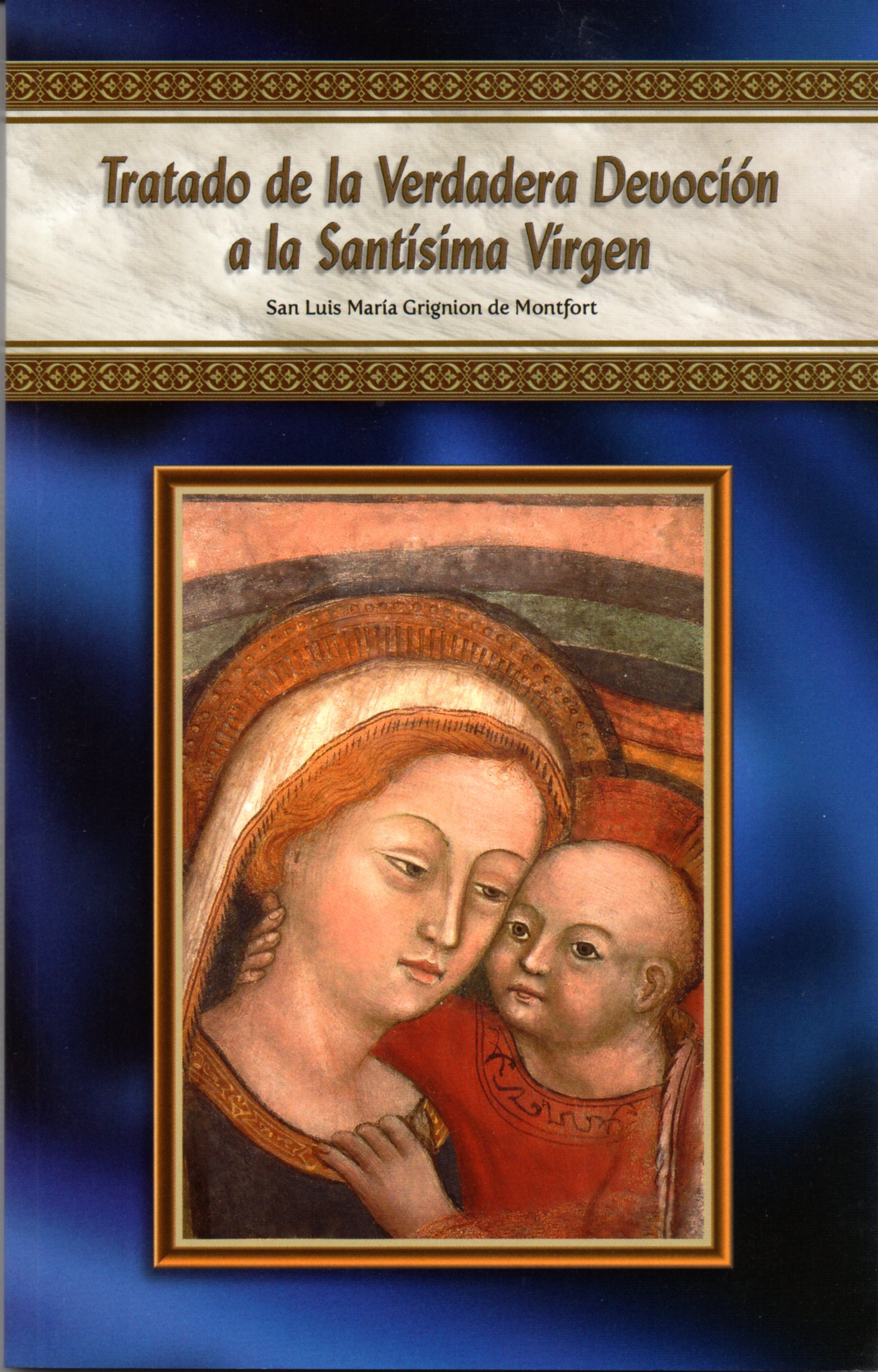 Tratado de la verdadera devoción a la Santísima Virgen María Tratado de la verdadera devoción a la Santísima Virgen María